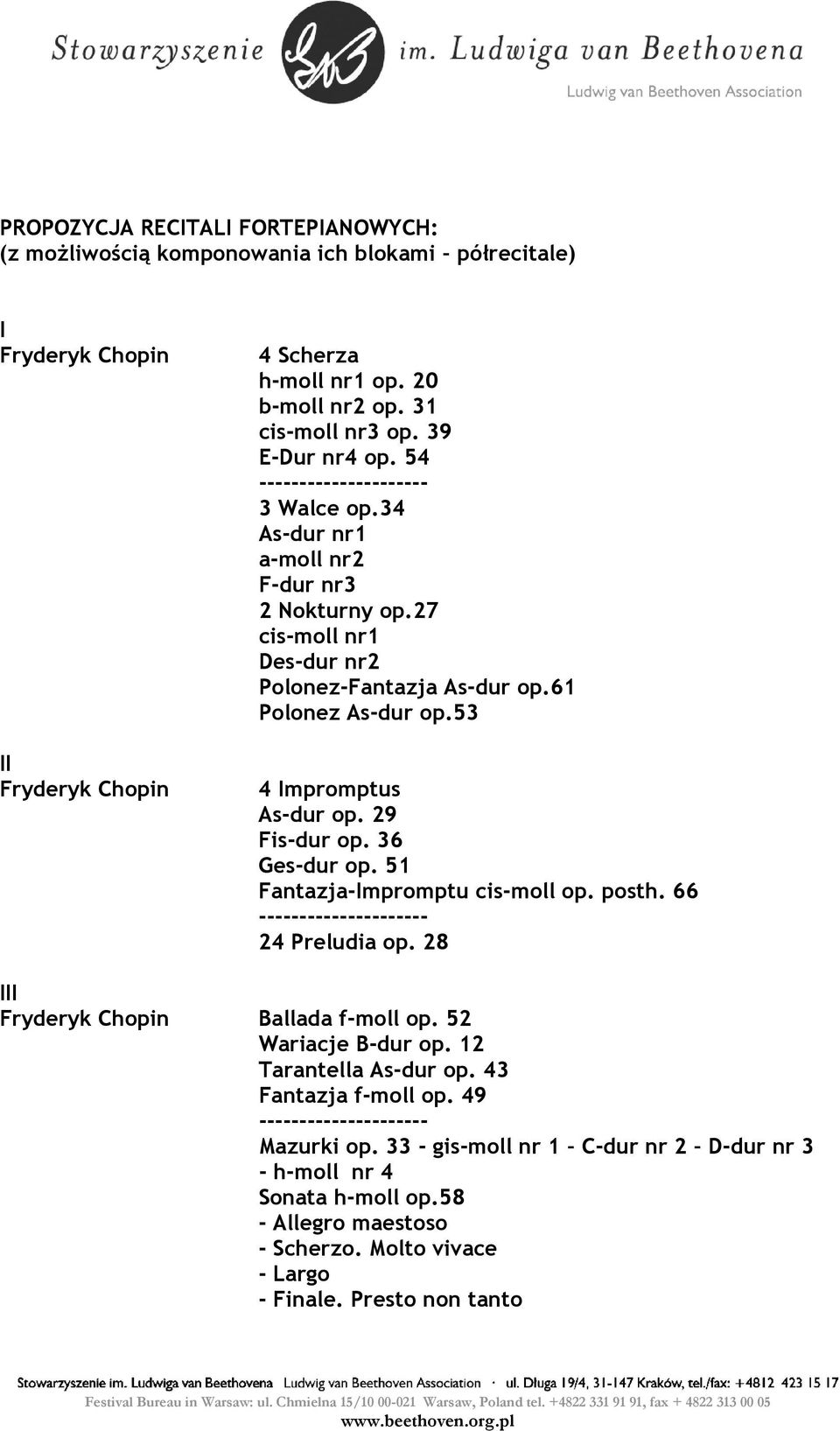 53 4 Impromptus As-dur op. 29 Fis-dur op. 36 Ges-dur op. 51 Fantazja-Impromptu cis-moll op. posth. 66 --------------------- 24 Preludia op. 28 III Fryderyk Chopin Ballada f-moll op.