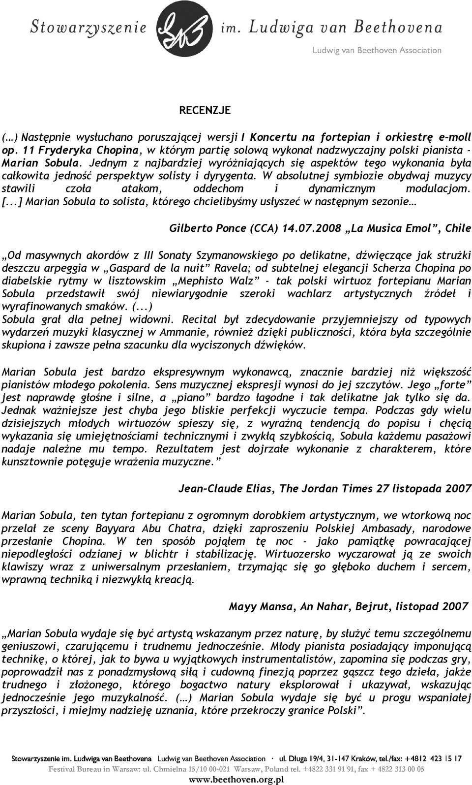 W absolutnej symbiozie obydwaj muzycy stawili czoła atakom, oddechom i dynamicznym modulacjom. [...] Marian Sobula to solista, którego chcielibyśmy usłyszeć w następnym sezonie Gilberto Ponce (CCA) 14.