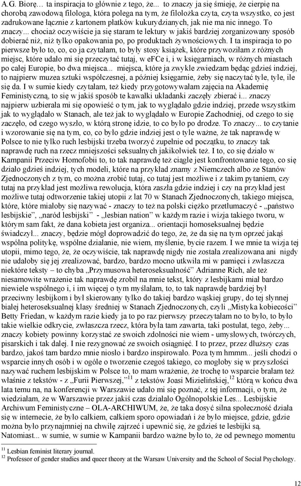 nic innego. To znaczy... chociaż oczywiście ja się staram te lektury w jakiś bardziej zorganizowany sposób dobierać niż, niż tylko opakowania po, po produktach żywnościowych.