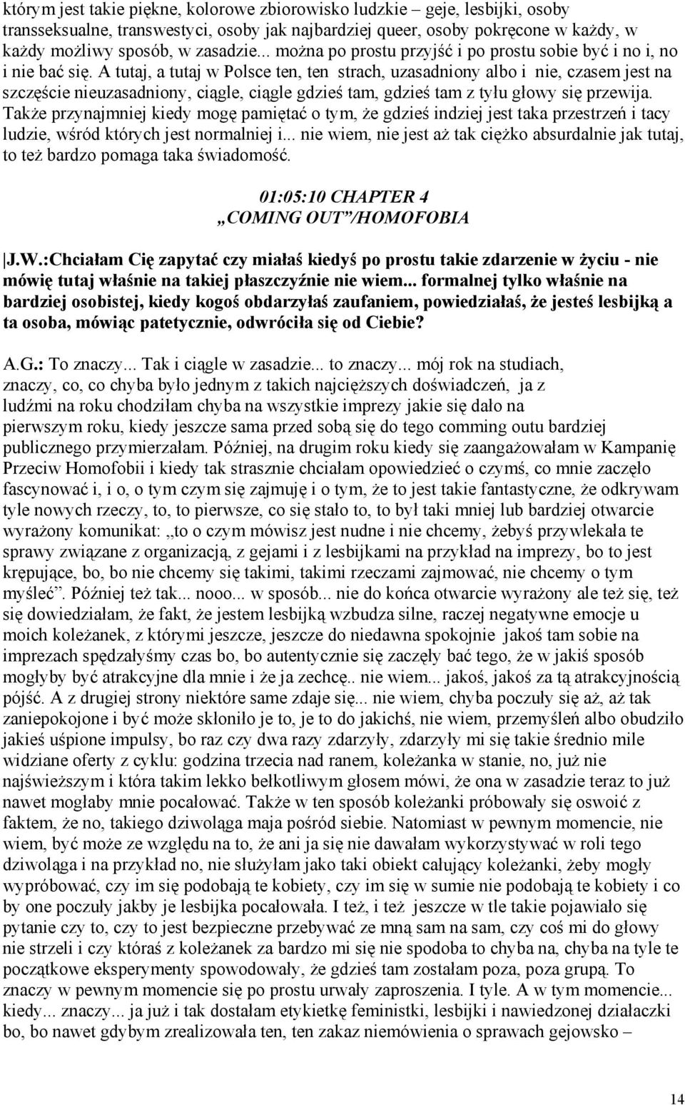 A tutaj, a tutaj w Polsce ten, ten strach, uzasadniony albo i nie, czasem jest na szczęście nieuzasadniony, ciągle, ciągle gdzieś tam, gdzieś tam z tyłu głowy się przewija.