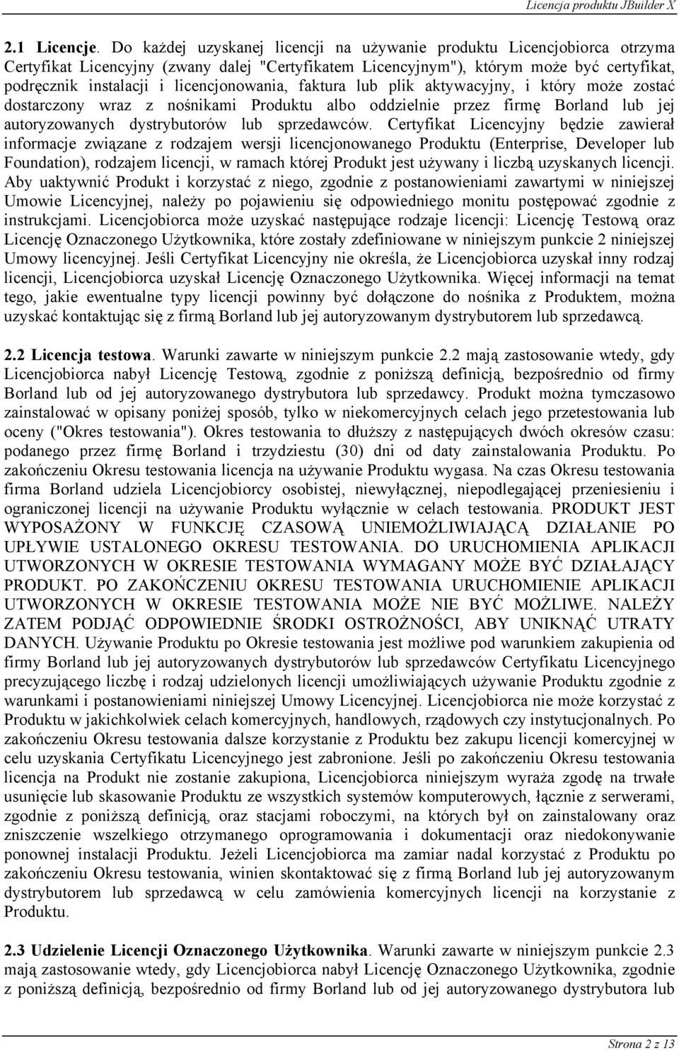 licencjonowania, faktura lub plik aktywacyjny, i który może zostać dostarczony wraz z nośnikami Produktu albo oddzielnie przez firmę Borland lub jej autoryzowanych dystrybutorów lub sprzedawców.