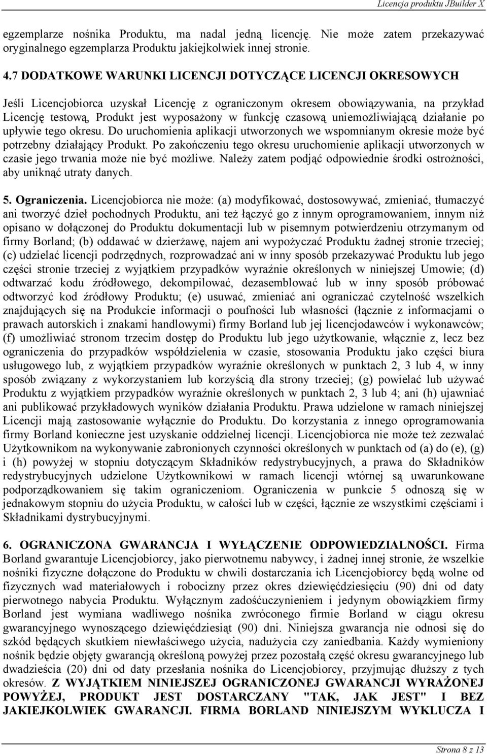 czasową uniemożliwiającą działanie po upływie tego okresu. Do uruchomienia aplikacji utworzonych we wspomnianym okresie może być potrzebny działający Produkt.