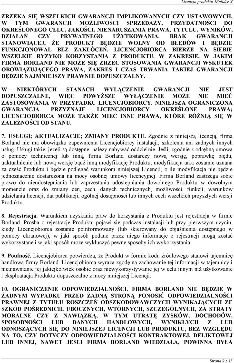 W ZAKRESIE, W JAKIM FIRMA BORLAND NIE MOŻE SIĘ ZRZEC STOSOWANIA GWARANCJI WSKUTEK OBOWIĄZUJĄCEGO PRAWA, ZAKRES I CZAS TRWANIA TAKIEJ GWARANCJI BĘDZIE NAJMNIEJSZY PRAWNIE DOPUSZCZALNY.