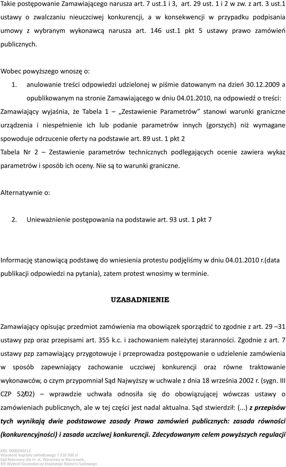 Wobec powyższego wnoszę o: 1. anulowanie treści odpowiedzi udzielonej w piśmie datowanym na dzień 30.12.2009 a opublikowanym na stronie Zamawiającego w dniu 04.01.