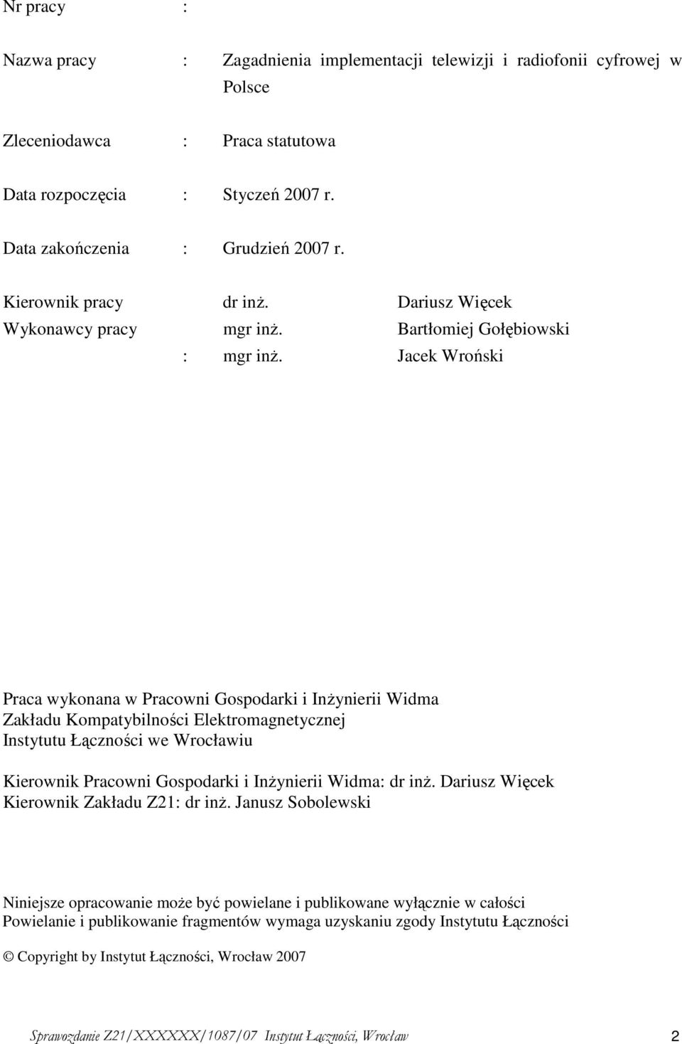 Jacek Wroński Praca wykonana w Pracowni Gospodarki i InŜynierii Widma Zakładu Kompatybilności Elektromagnetycznej Instytutu Łączności we Wrocławiu Kierownik Pracowni Gospodarki i InŜynierii Widma: dr