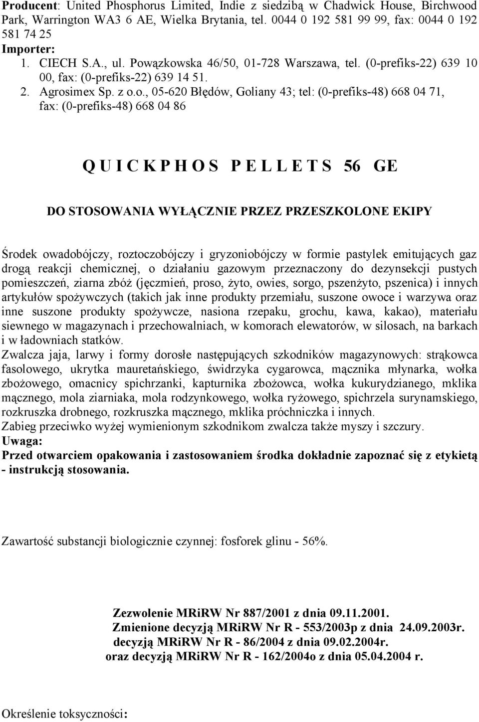 ązkowska 46/50, 01-728 Warszawa, tel. (0-prefiks-22) 639 10 00, fax: (0-prefiks-22) 639 14 51. 2. Agrosimex Sp. z o.o., 05-620 Błędów, Goliany 43; tel: (0-prefiks-48) 668 04 71, fax: (0-prefiks-48)