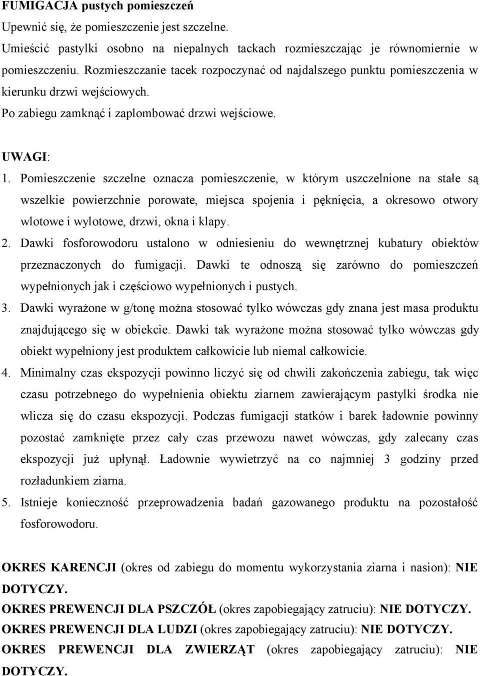 Pomieszczenie szczelne oznacza pomieszczenie, w którym uszczelnione na stałe są wszelkie powierzchnie porowate, miejsca spojenia i pęknięcia, a okresowo otwory wlotowe i wylotowe, drzwi, okna i klapy.