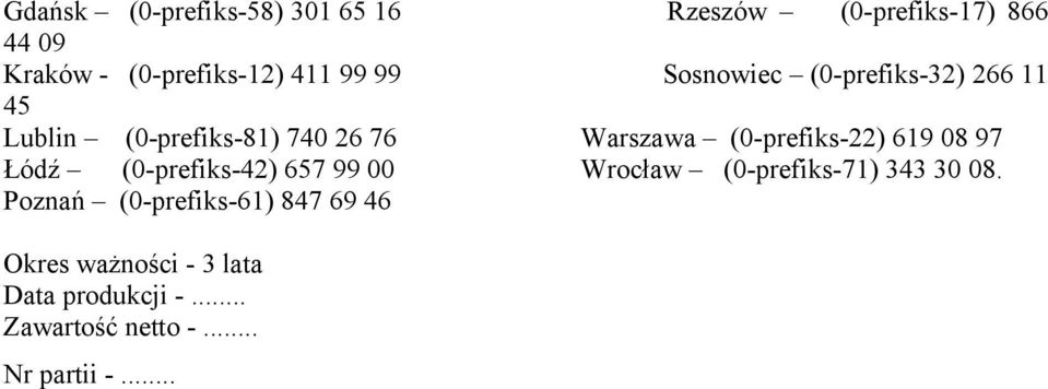 (0-prefiks-22) 619 08 97 Łódź (0-prefiks-42) 657 99 00 Wrocław (0-prefiks-71) 343 30 08.