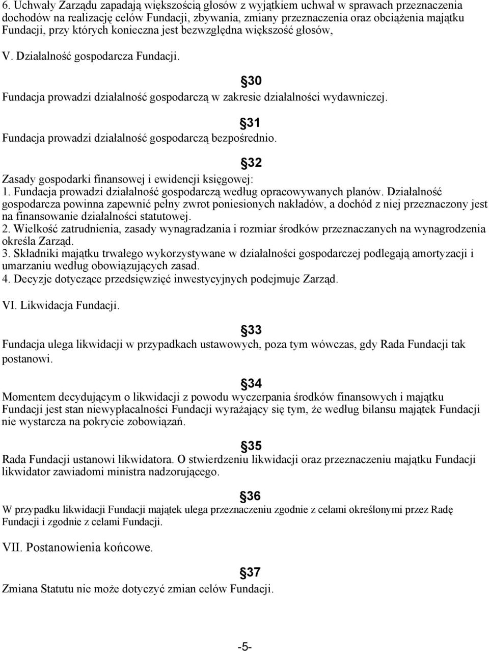 31 Fundacja prowadzi działalność gospodarczą bezpośrednio. 32 Zasady gospodarki finansowej i ewidencji księgowej: 1. Fundacja prowadzi działalność gospodarczą według opracowywanych planów.