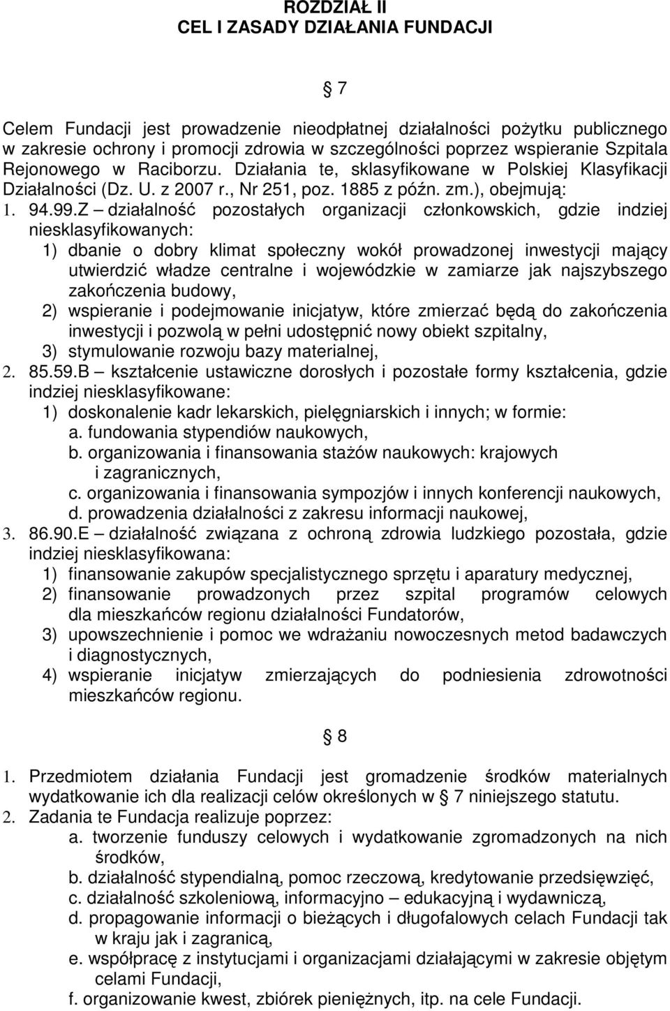 Z działalność pozostałych organizacji członkowskich, gdzie indziej niesklasyfikowanych: 1) dbanie o dobry klimat społeczny wokół prowadzonej inwestycji mający utwierdzić władze centralne i