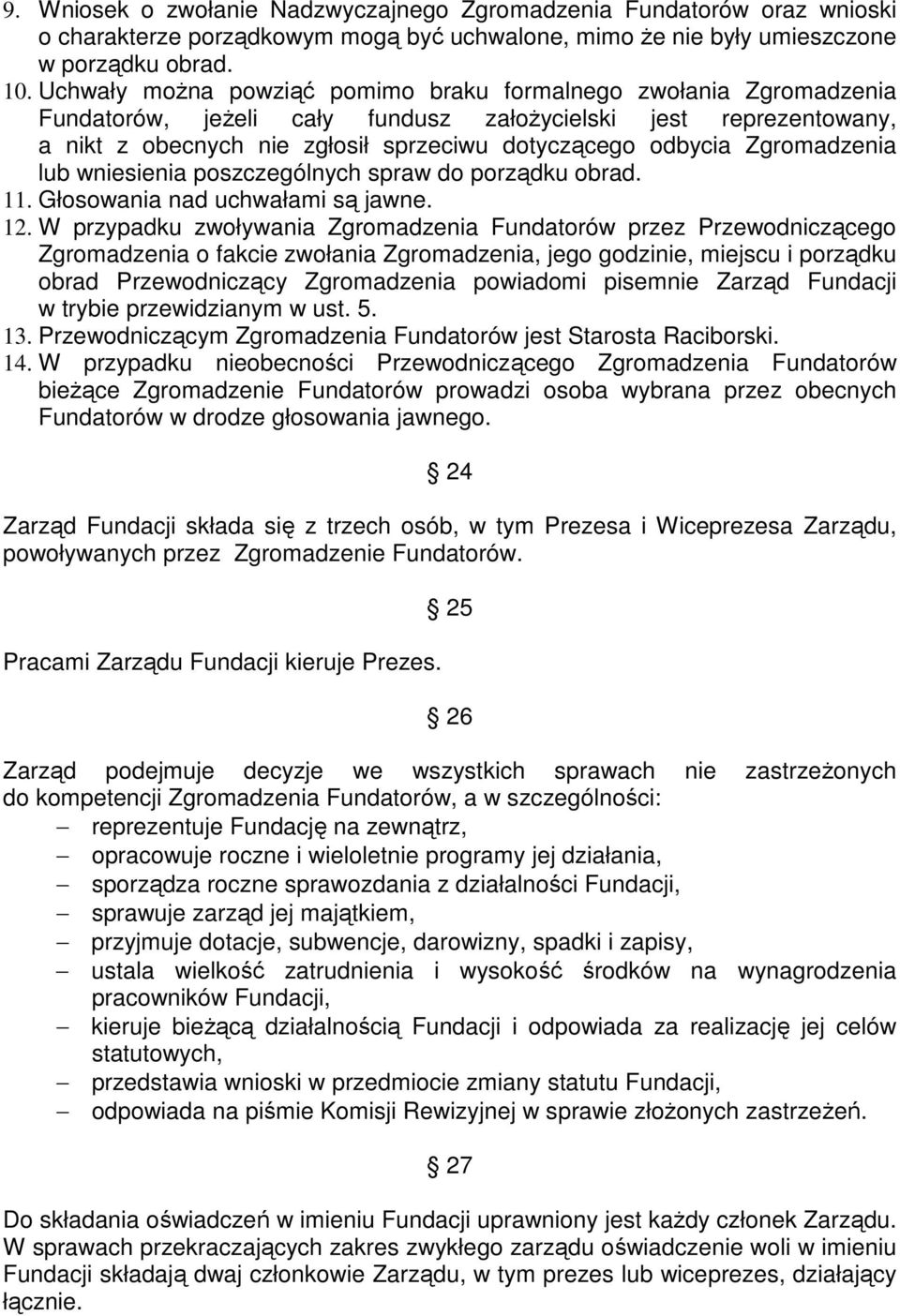 Zgromadzenia lub wniesienia poszczególnych spraw do porządku obrad. 11. Głosowania nad uchwałami są jawne. 12.