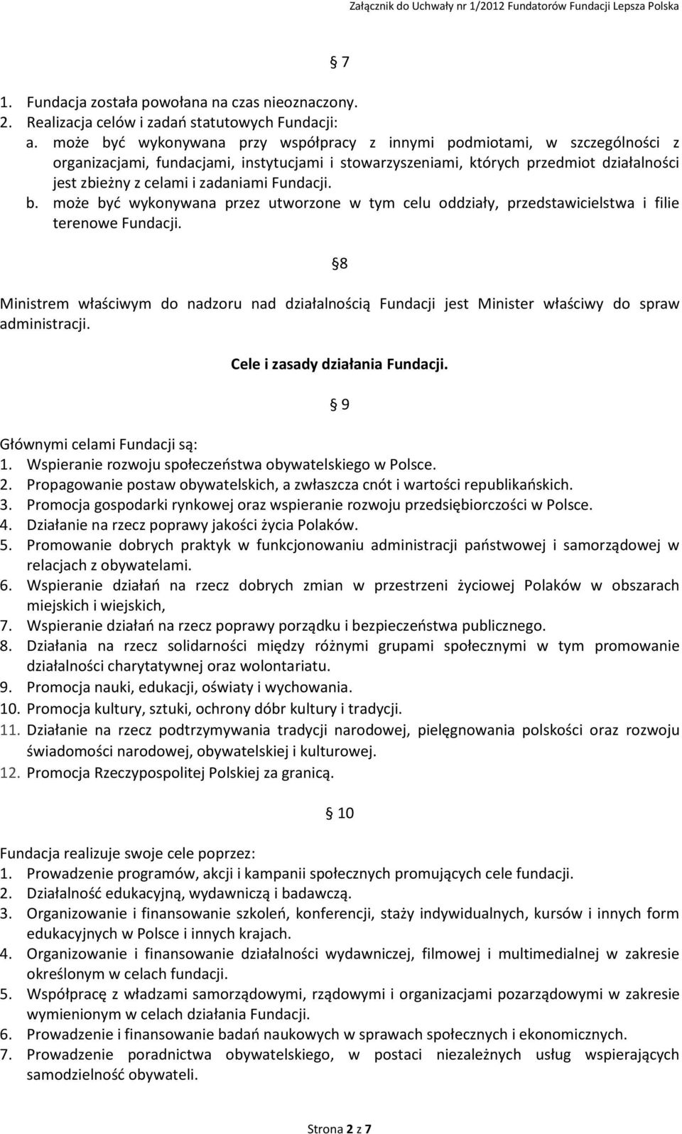 Fundacji. b. może być wykonywana przez utworzone w tym celu oddziały, przedstawicielstwa i filie terenowe Fundacji.