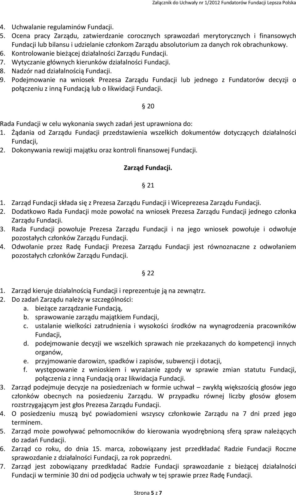 Kontrolowanie bieżącej działalności Zarządu Fundacji. 7. Wytyczanie głównych kierunków działalności Fundacji. 8. Nadzór nad działalnością Fundacji. 9.