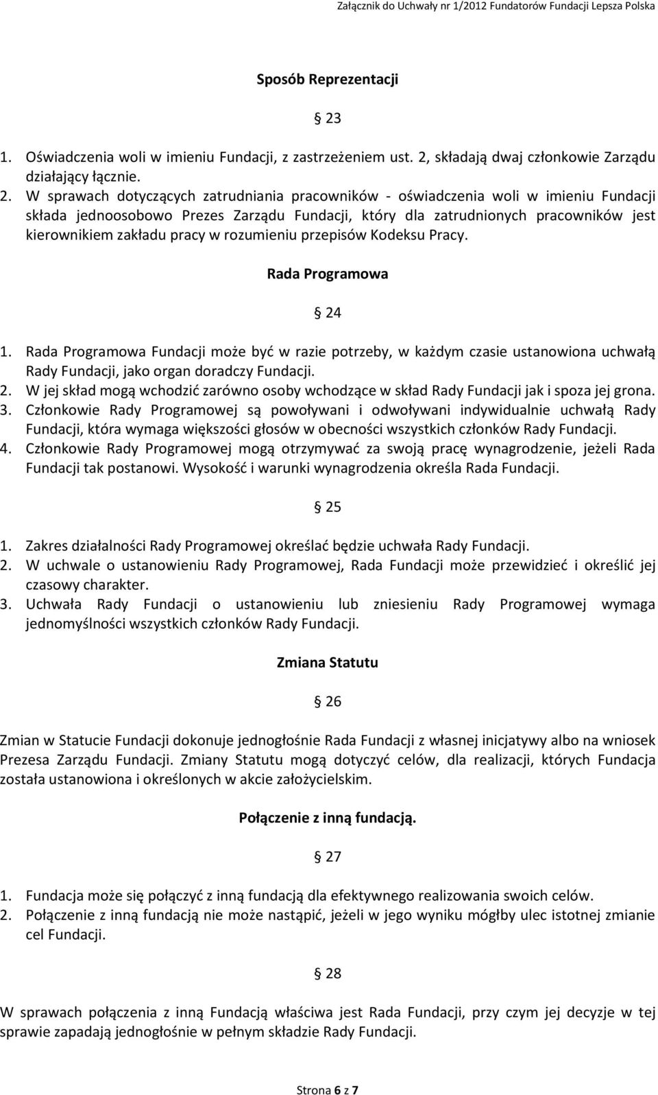 składają dwaj członkowie Zarządu działający łącznie. 2.