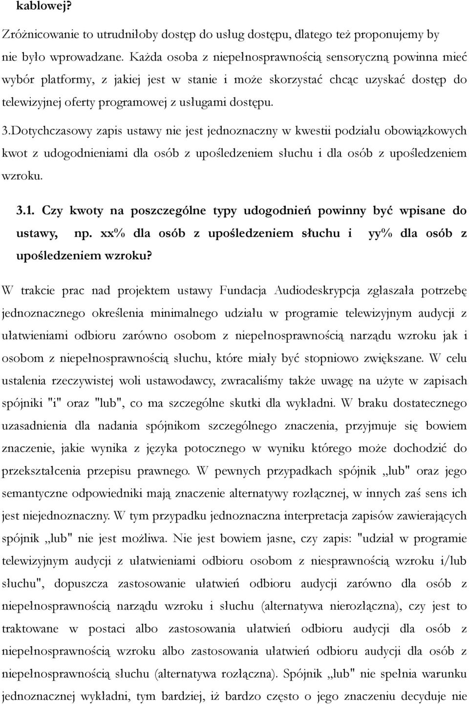 Dotychczasowy zapis ustawy nie jest jednoznaczny w kwestii podziału obowiązkowych kwot z udogodnieniami dla osób z upośledzeniem słuchu i dla osób z upośledzeniem wzroku. 3.1.