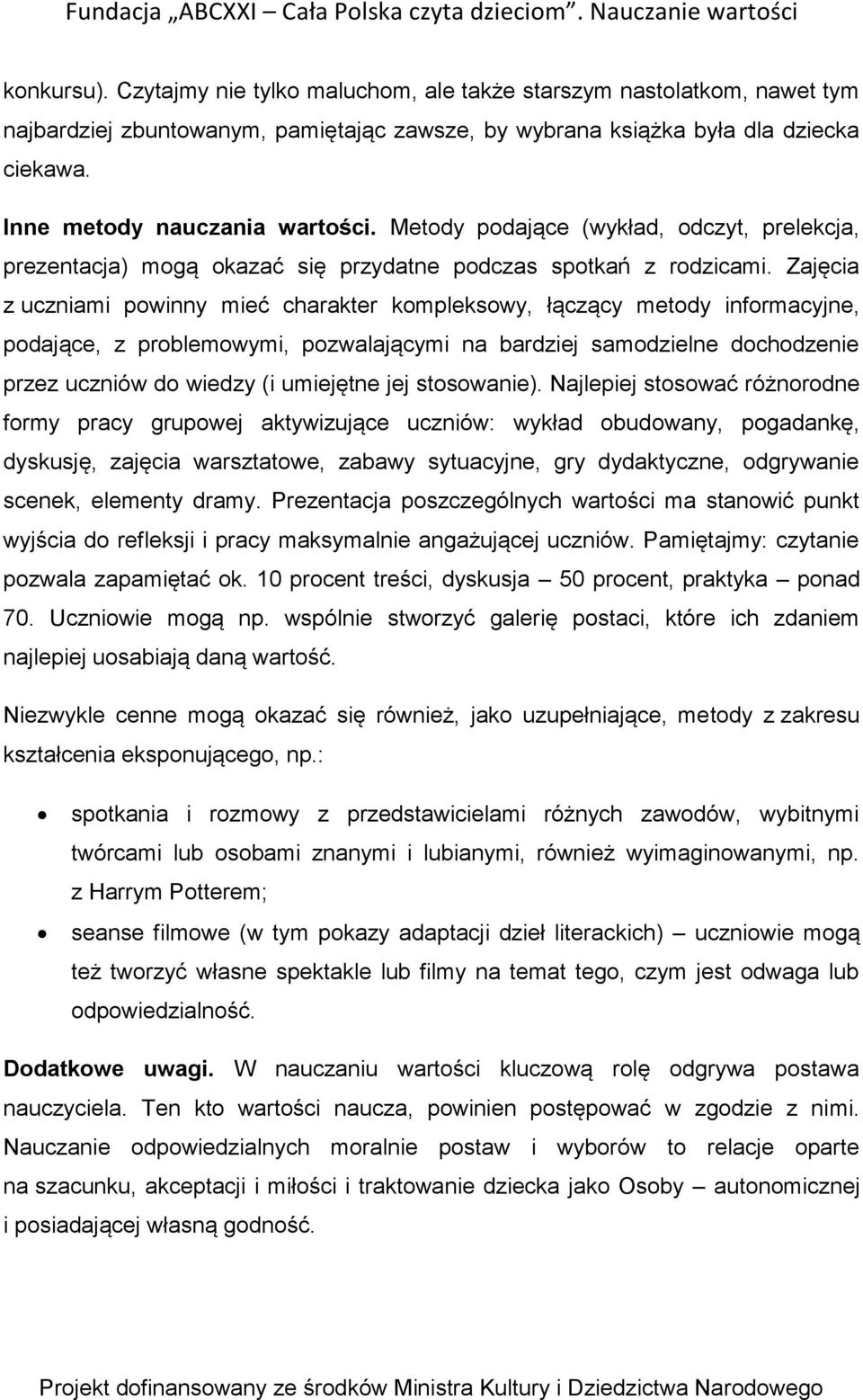 Zajęcia z uczniami powinny mieć charakter kompleksowy, łączący metody informacyjne, podające, z problemowymi, pozwalającymi na bardziej samodzielne dochodzenie przez uczniów do wiedzy (i umiejętne