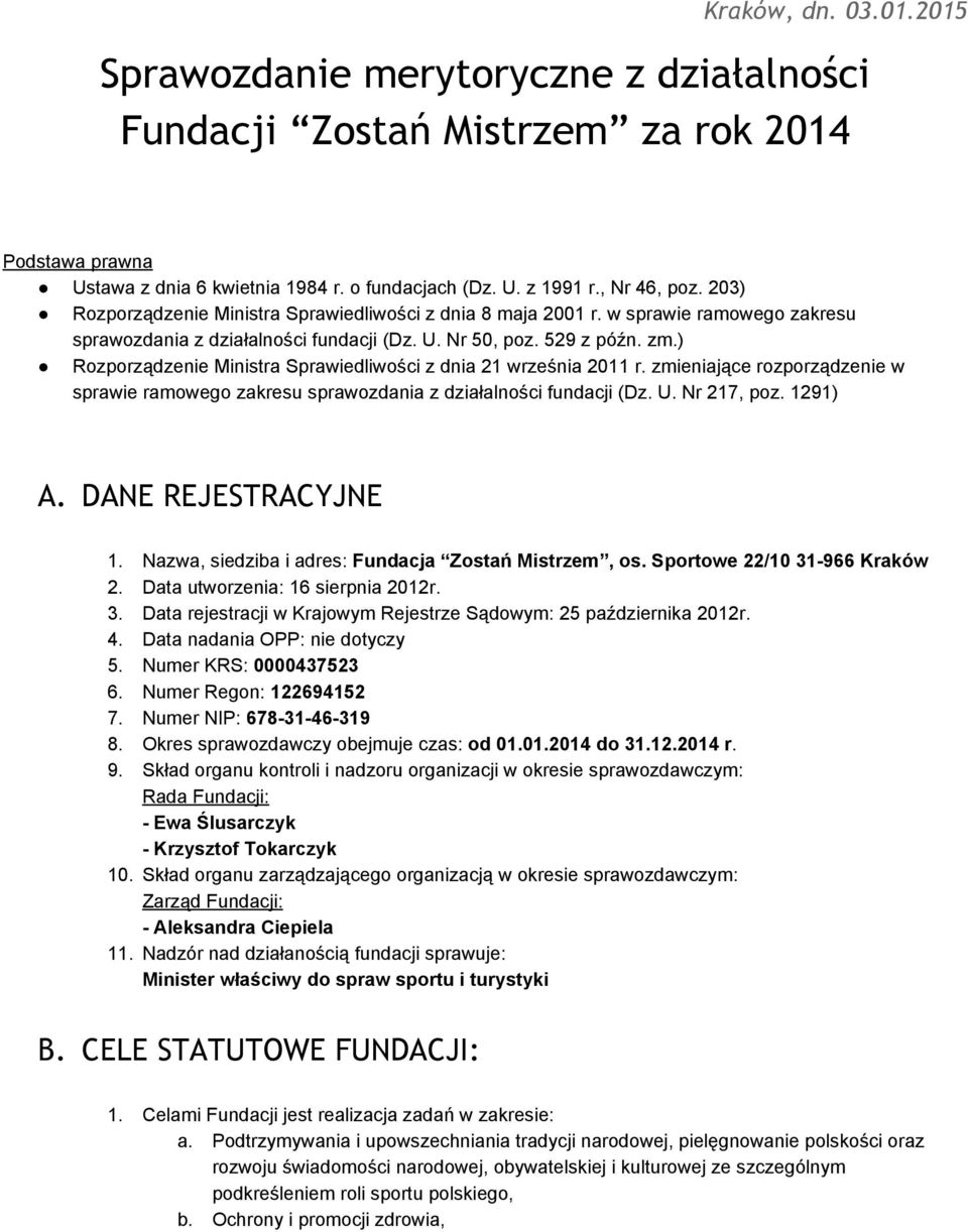 ) Rozporządzenie Ministra Sprawiedliwości z dnia 21 września 2011 r. zmieniające rozporządzenie w sprawie ramowego zakresu sprawozdania z działalności fundacji (Dz. U. Nr 217, poz. 1291) A.