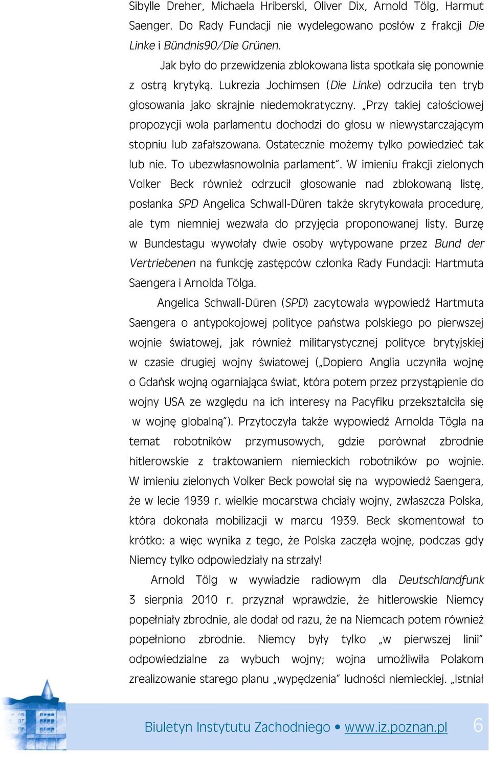 Przy takiej całościowej propozycji wola parlamentu dochodzi do głosu w niewystarczającym stopniu lub zafałszowana. Ostatecznie możemy tylko powiedzieć tak lub nie. To ubezwłasnowolnia parlament.