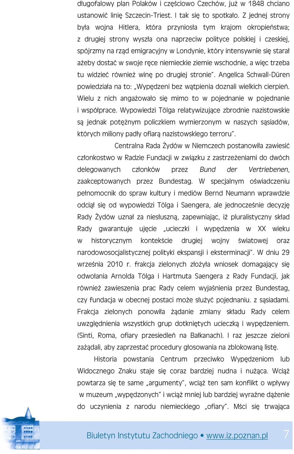 intensywnie się starał ażeby dostać w swoje ręce niemieckie ziemie wschodnie, a więc trzeba tu widzieć również winę po drugiej stronie.