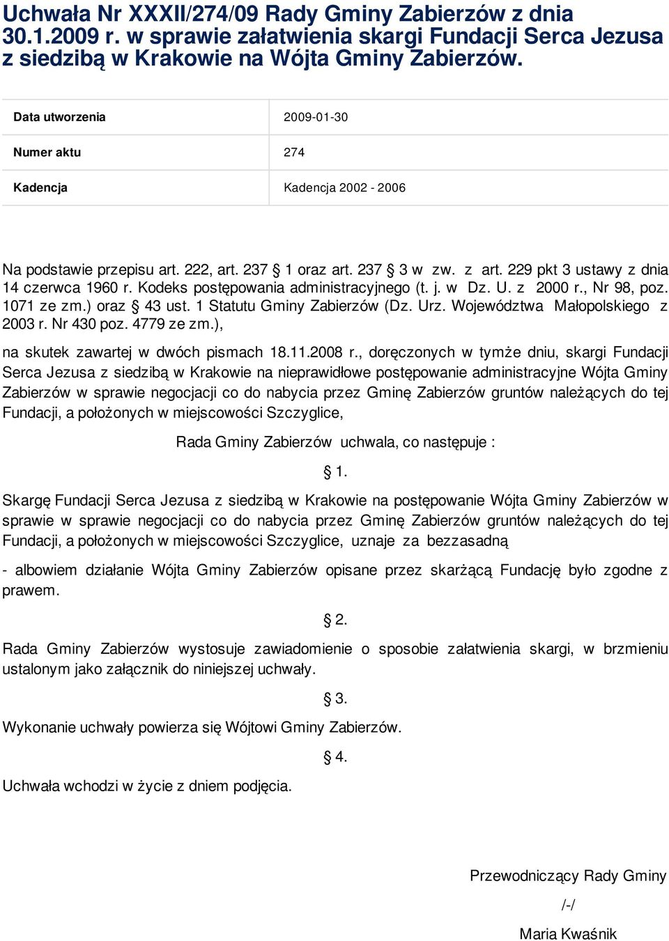 Kodeks postępowania administracyjnego (t. j. w Dz. U. z 2000 r., Nr 98, poz. 1071 ze zm.) oraz 43 ust. 1 Statutu Gminy Zabierzów (Dz. Urz. Województwa Małopolskiego z 2003 r. Nr 430 poz. 4779 ze zm.