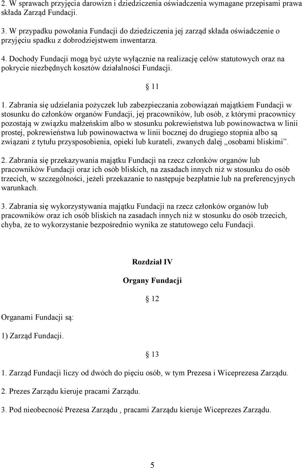 Dochody Fundacji mogą być użyte wyłącznie na realizację celów statutowych oraz na pokrycie niezbędnych kosztów działalności Fundacji. 11 1.