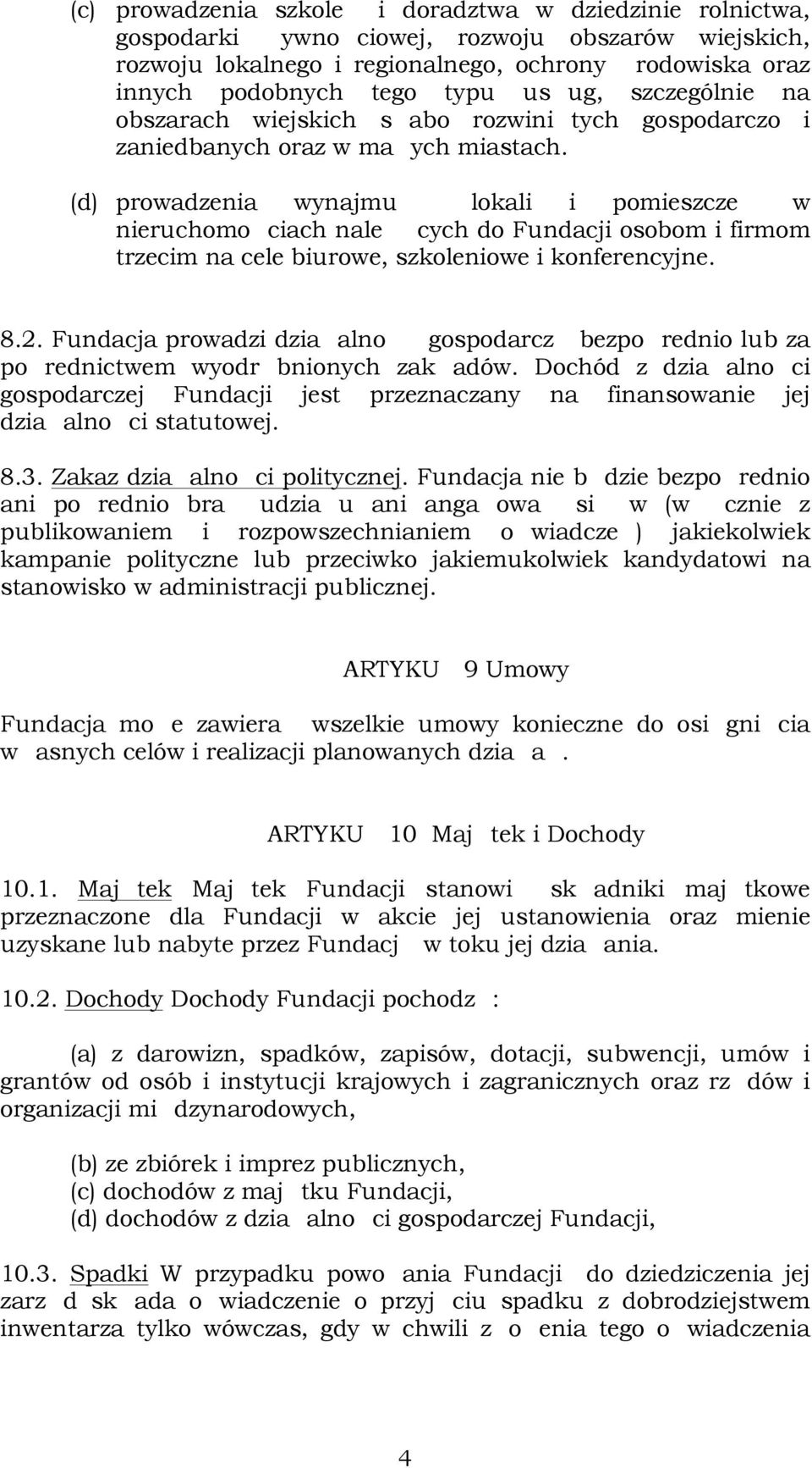 (d) prowadzenia wynajmu lokali i pomieszcze w nieruchomo ciach nale cych do Fundacji osobom i firmom trzecim na cele biurowe, szkoleniowe i konferencyjne. 8.2.