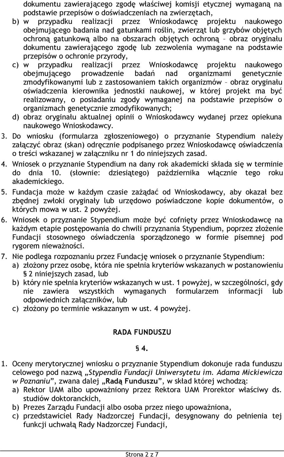 przepisów o ochronie przyrody, c) w przypadku realizacji przez Wnioskodawcę projektu naukowego obejmującego prowadzenie badań nad organizmami genetycznie zmodyfikowanymi lub z zastosowaniem takich