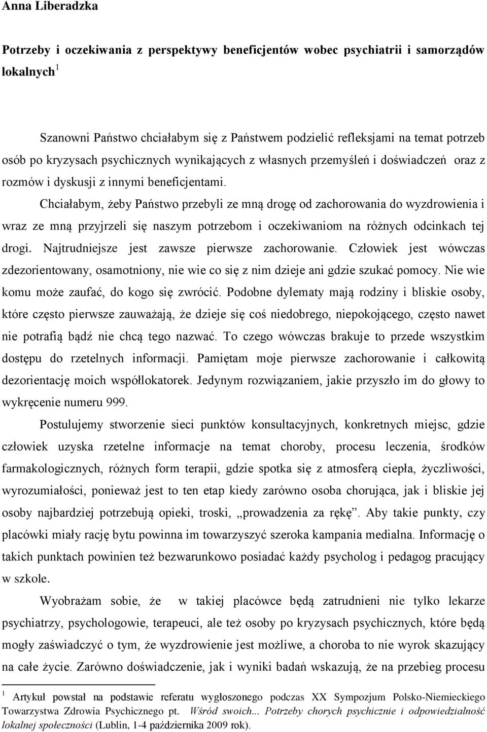 Chciałabym, żeby Państwo przebyli ze mną drogę od zachorowania do wyzdrowienia i wraz ze mną przyjrzeli się naszym potrzebom i oczekiwaniom na różnych odcinkach tej drogi.