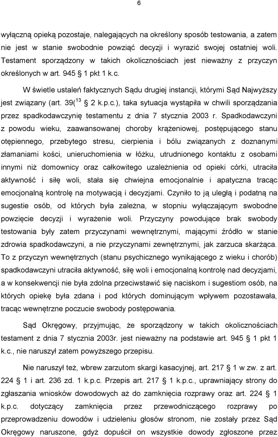 39( 13 2 k.p.c.), taka sytuacja wystąpiła w chwili sporządzania przez spadkodawczynię testamentu z dnia 7 stycznia 2003 r.