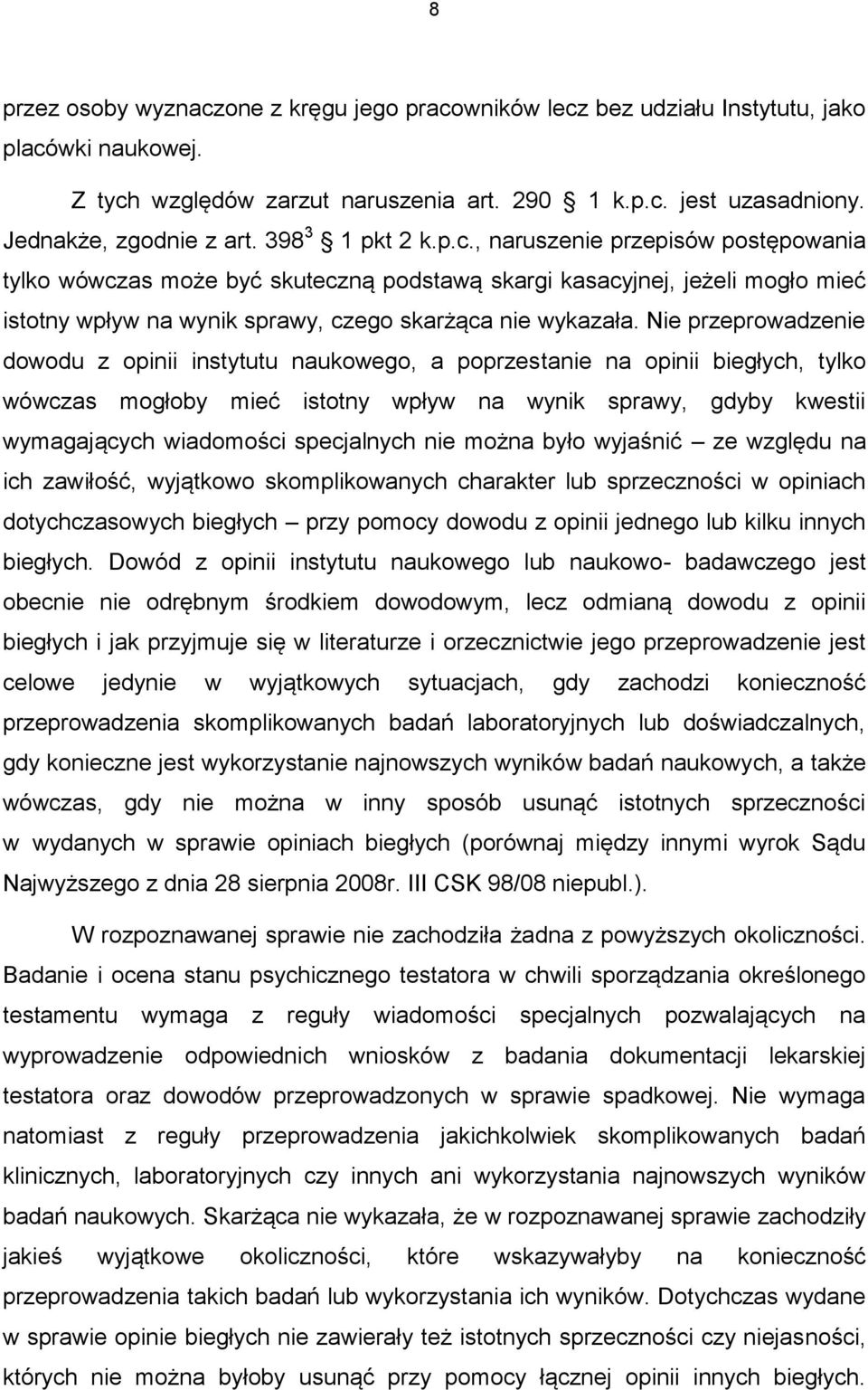 Nie przeprowadzenie dowodu z opinii instytutu naukowego, a poprzestanie na opinii biegłych, tylko wówczas mogłoby mieć istotny wpływ na wynik sprawy, gdyby kwestii wymagających wiadomości specjalnych