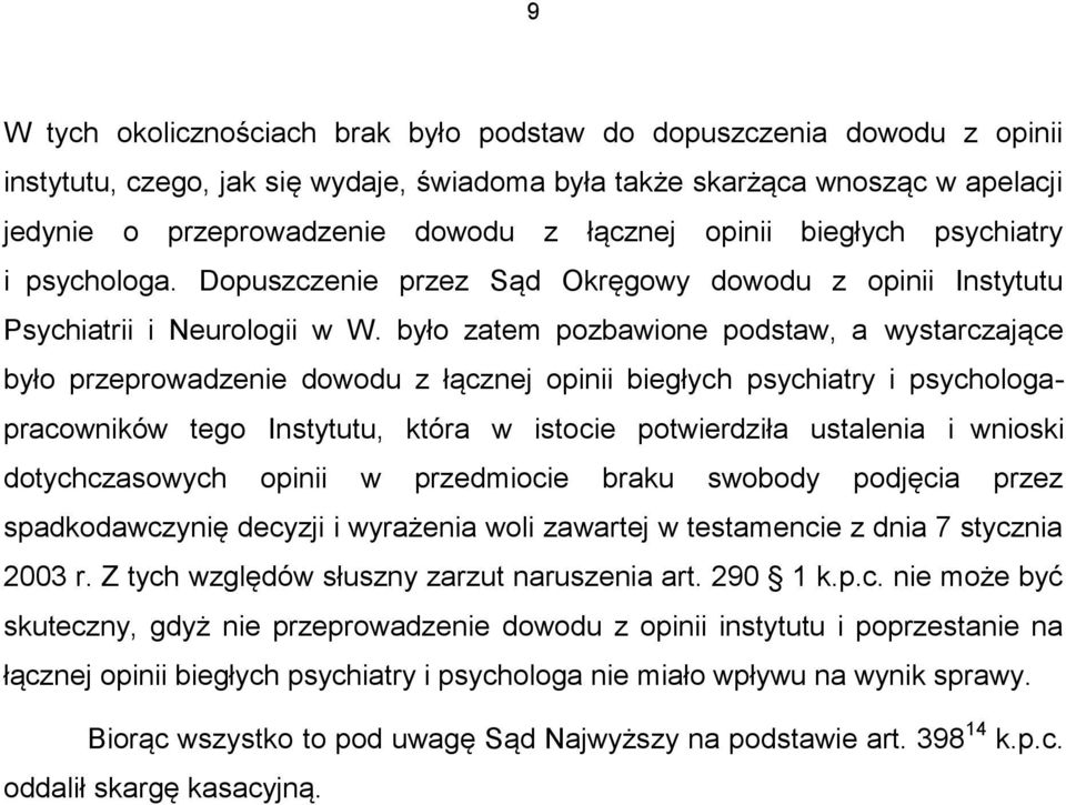 było zatem pozbawione podstaw, a wystarczające było przeprowadzenie dowodu z łącznej opinii biegłych psychiatry i psychologapracowników tego Instytutu, która w istocie potwierdziła ustalenia i