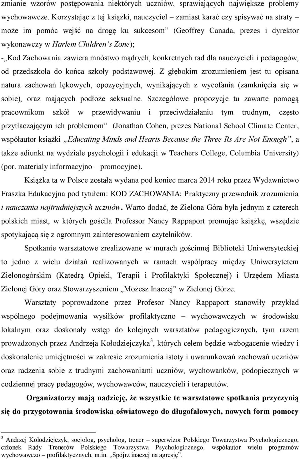 Zachowania zawiera mnóstwo mądrych, konkretnych rad dla nauczycieli i pedagogów, od przedszkola do końca szkoły podstawowej.