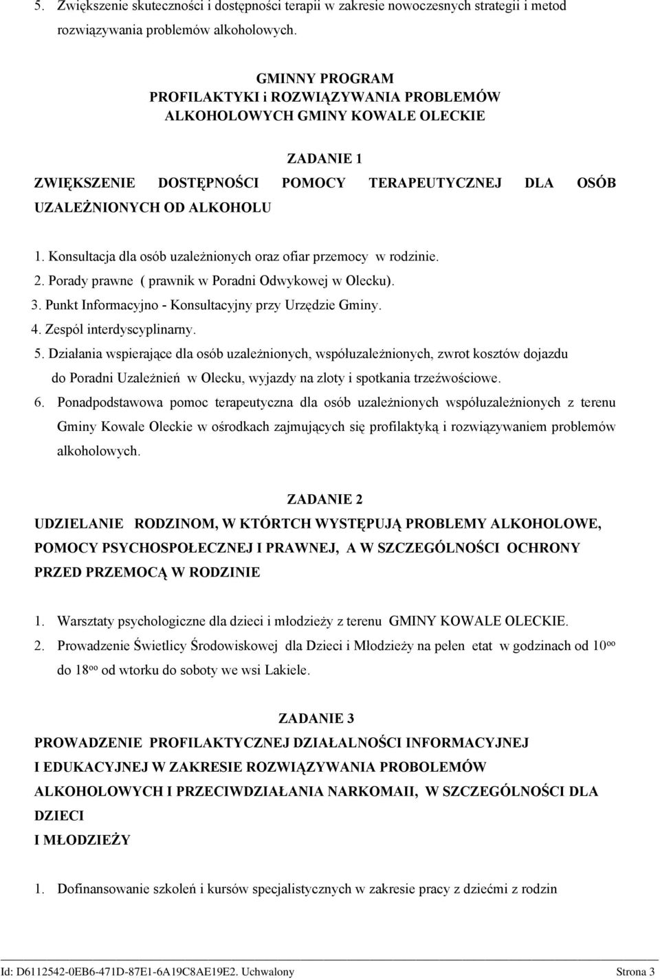 Konsultacja dla osób uzależnionych oraz ofiar przemocy w rodzinie. 2. Porady prawne ( prawnik w Poradni Odwykowej w Olecku). 3. Punkt Informacyjno - Konsultacyjny przy Urzędzie Gminy. 4.