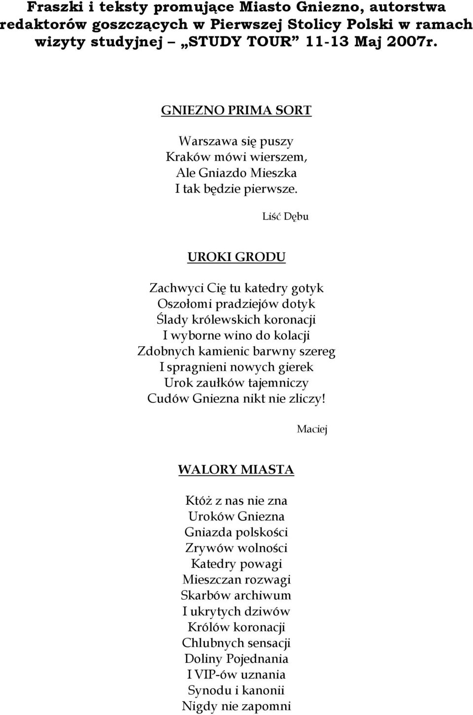 Liść Dębu UROKI GRODU Zachwyci Cię tu katedry gotyk Oszołomi pradziejów dotyk Ślady królewskich koronacji I wyborne wino do kolacji Zdobnych kamienic barwny szereg I spragnieni nowych gierek