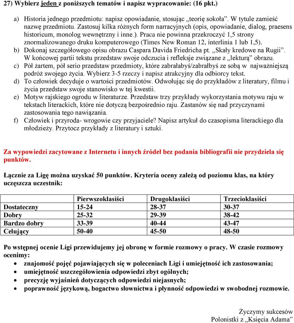 Praca nie powinna przekroczyć 1,5 strony znormalizowanego druku komputerowego (Times New Roman 12, interlinia 1 lub 1,5). b) Dokonaj szczegółowego opisu obrazu Caspara Davida Friedricha pt.