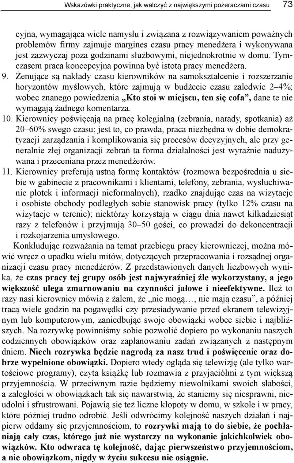 Żenujące są nakłady czasu kierowników na samokształcenie i rozszerzanie horyzontów myślowych, które zajmują w budżecie czasu zaledwie 2 4%; wobec znanego powiedzenia Kto stoi w miejscu, ten się cofa,