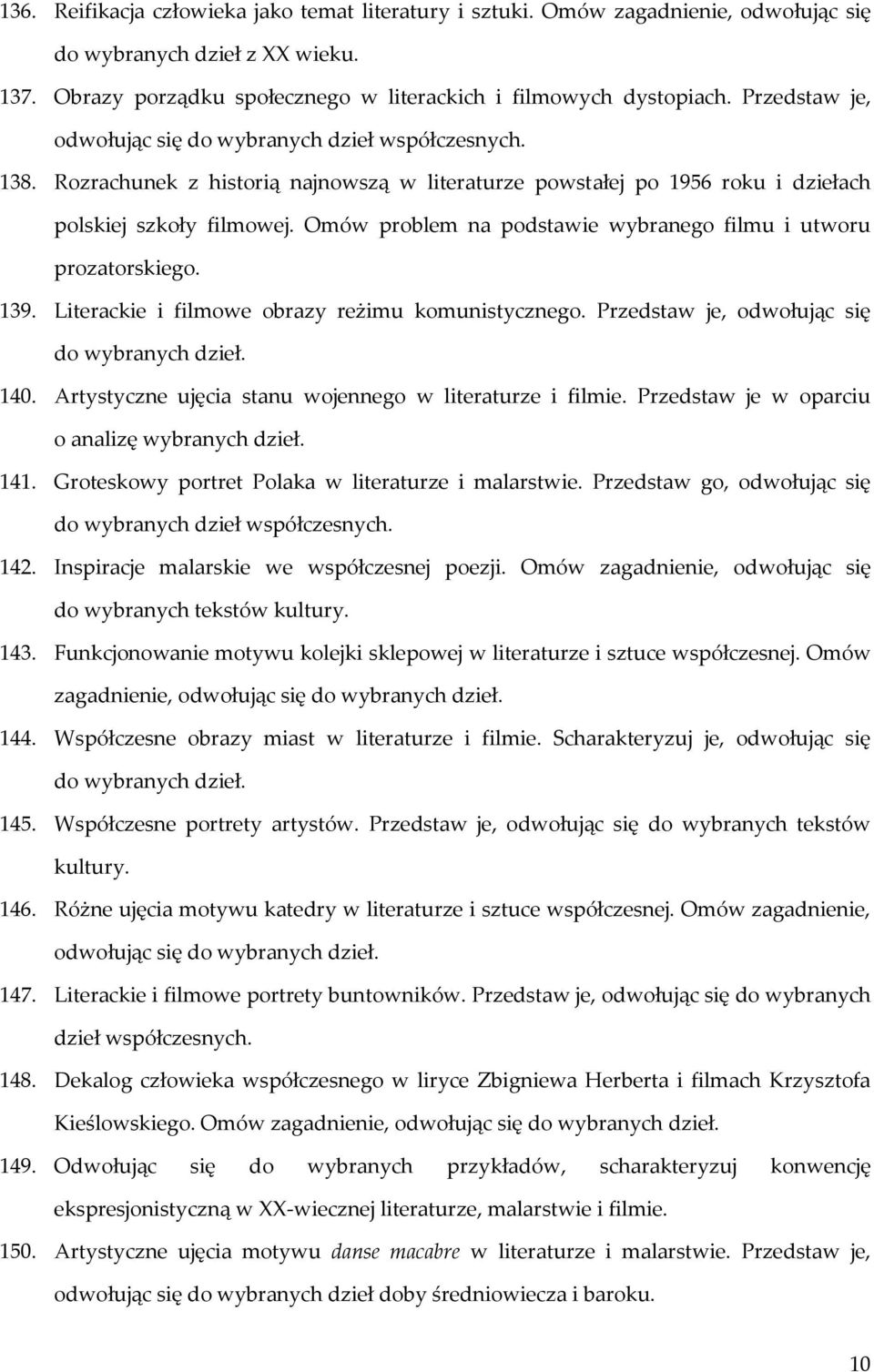 Omów problem na podstawie wybranego filmu i utworu prozatorskiego. 139. Literackie i filmowe obrazy reżimu komunistycznego. Przedstaw je, odwołując się do wybranych dzieł. 140.