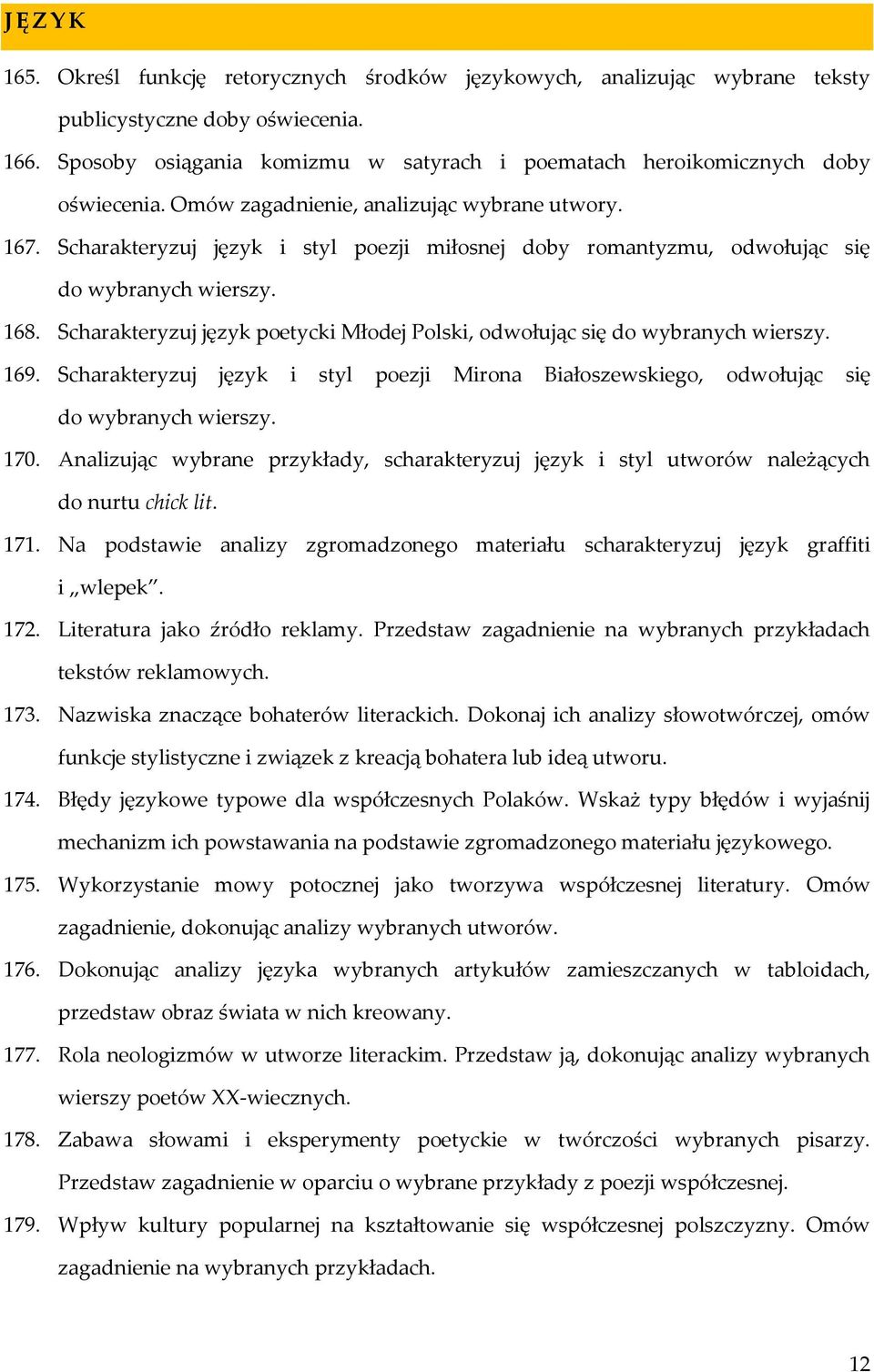 Scharakteryzuj język i styl poezji miłosnej doby romantyzmu, odwołując się do wybranych wierszy. 168. Scharakteryzuj język poetycki Młodej Polski, odwołując się do wybranych wierszy. 169.