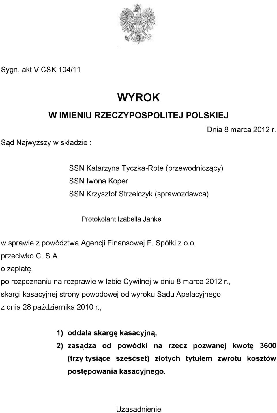 powództwa Agencji Finansowej F. Spółki z o.o. przeciwko C. S.A. o zapłatę, po rozpoznaniu na rozprawie w Izbie Cywilnej w dniu 8 marca 2012 r.