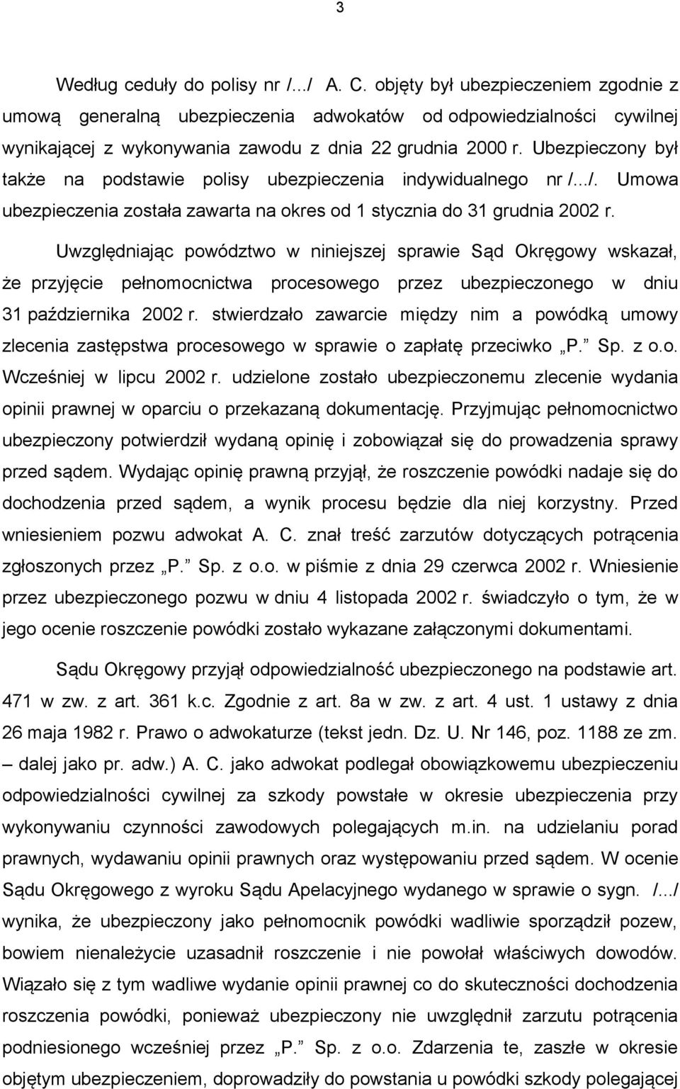 Ubezpieczony był także na podstawie polisy ubezpieczenia indywidualnego nr /.../. Umowa ubezpieczenia została zawarta na okres od 1 stycznia do 31 grudnia 2002 r.