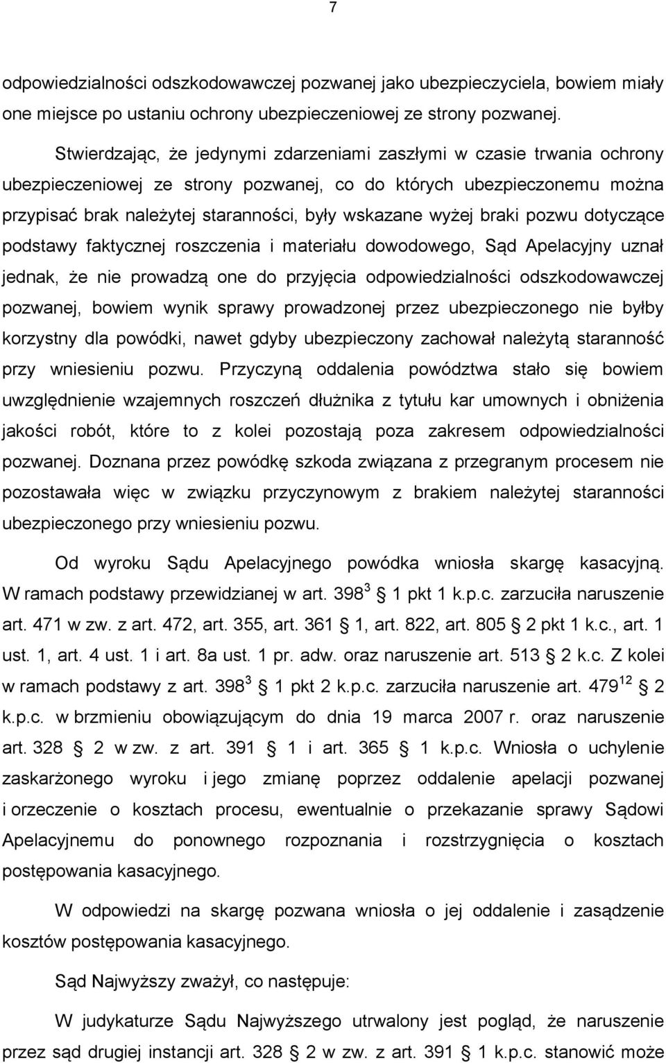 wyżej braki pozwu dotyczące podstawy faktycznej roszczenia i materiału dowodowego, Sąd Apelacyjny uznał jednak, że nie prowadzą one do przyjęcia odpowiedzialności odszkodowawczej pozwanej, bowiem