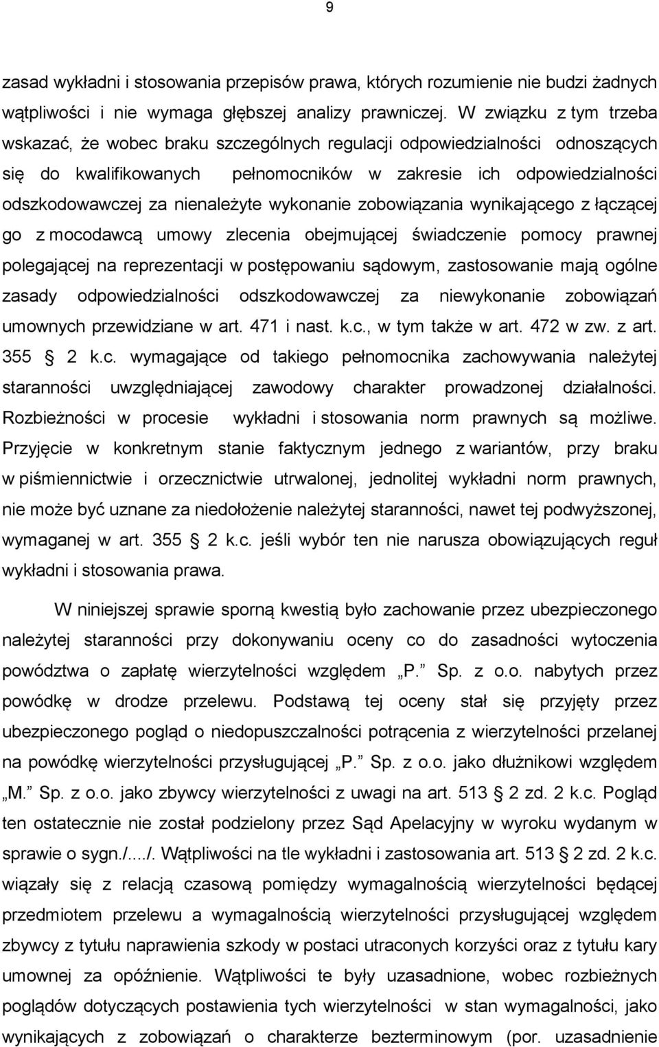 nienależyte wykonanie zobowiązania wynikającego z łączącej go z mocodawcą umowy zlecenia obejmującej świadczenie pomocy prawnej polegającej na reprezentacji w postępowaniu sądowym, zastosowanie mają