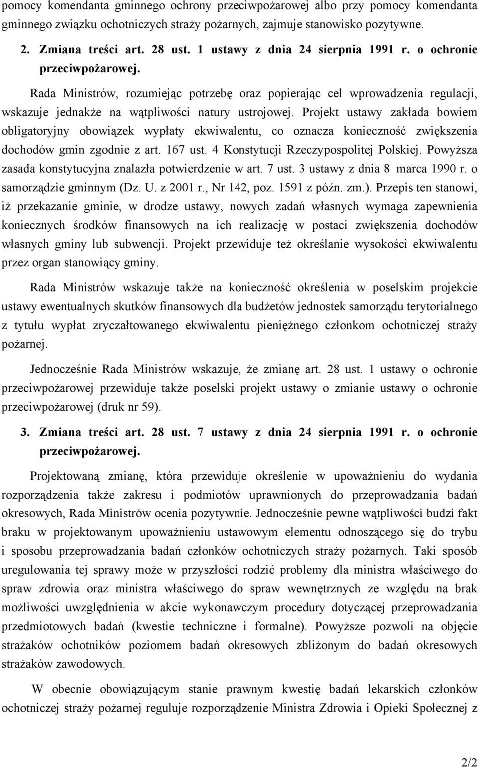 Projekt ustawy zakłada bowiem obligatoryjny obowiązek wypłaty ekwiwalentu, co oznacza konieczność zwiększenia dochodów gmin zgodnie z art. 167 ust. 4 Konstytucji Rzeczypospolitej Polskiej.