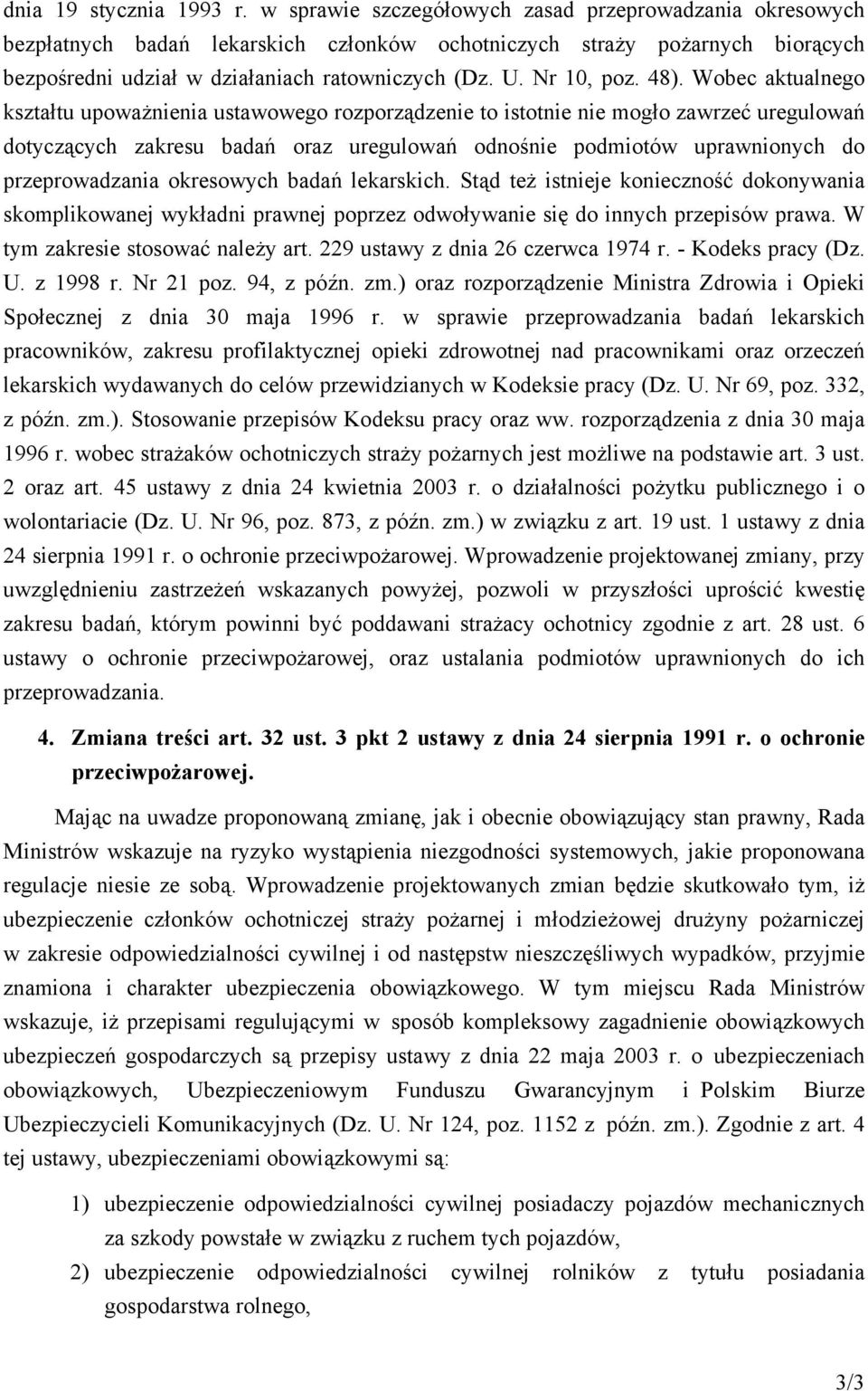 48). Wobec aktualnego kształtu upoważnienia ustawowego rozporządzenie to istotnie nie mogło zawrzeć uregulowań dotyczących zakresu badań oraz uregulowań odnośnie podmiotów uprawnionych do