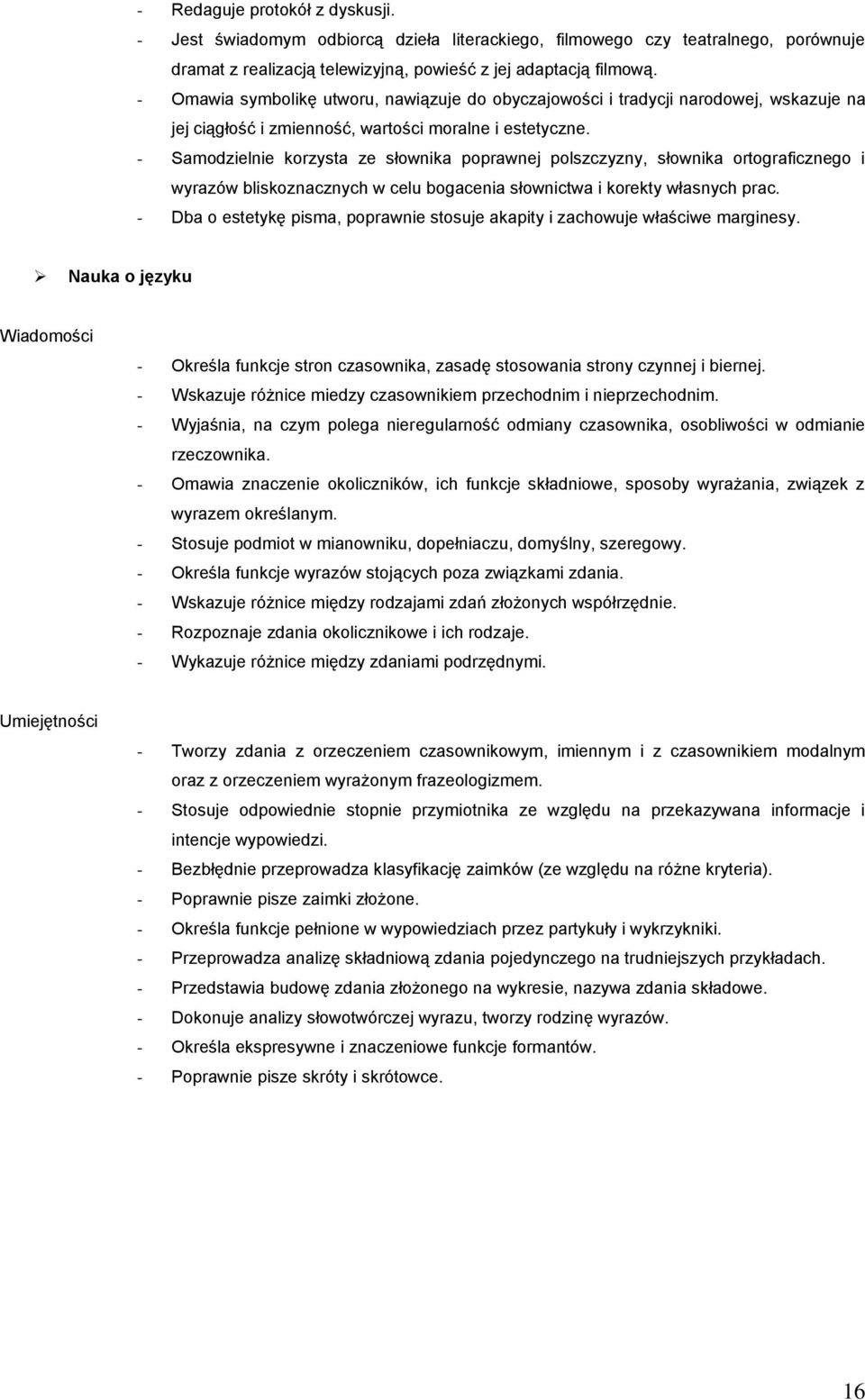 - Samodzielnie korzysta ze słownika poprawnej polszczyzny, słownika ortograficznego i wyrazów bliskoznacznych w celu bogacenia słownictwa i korekty własnych prac.