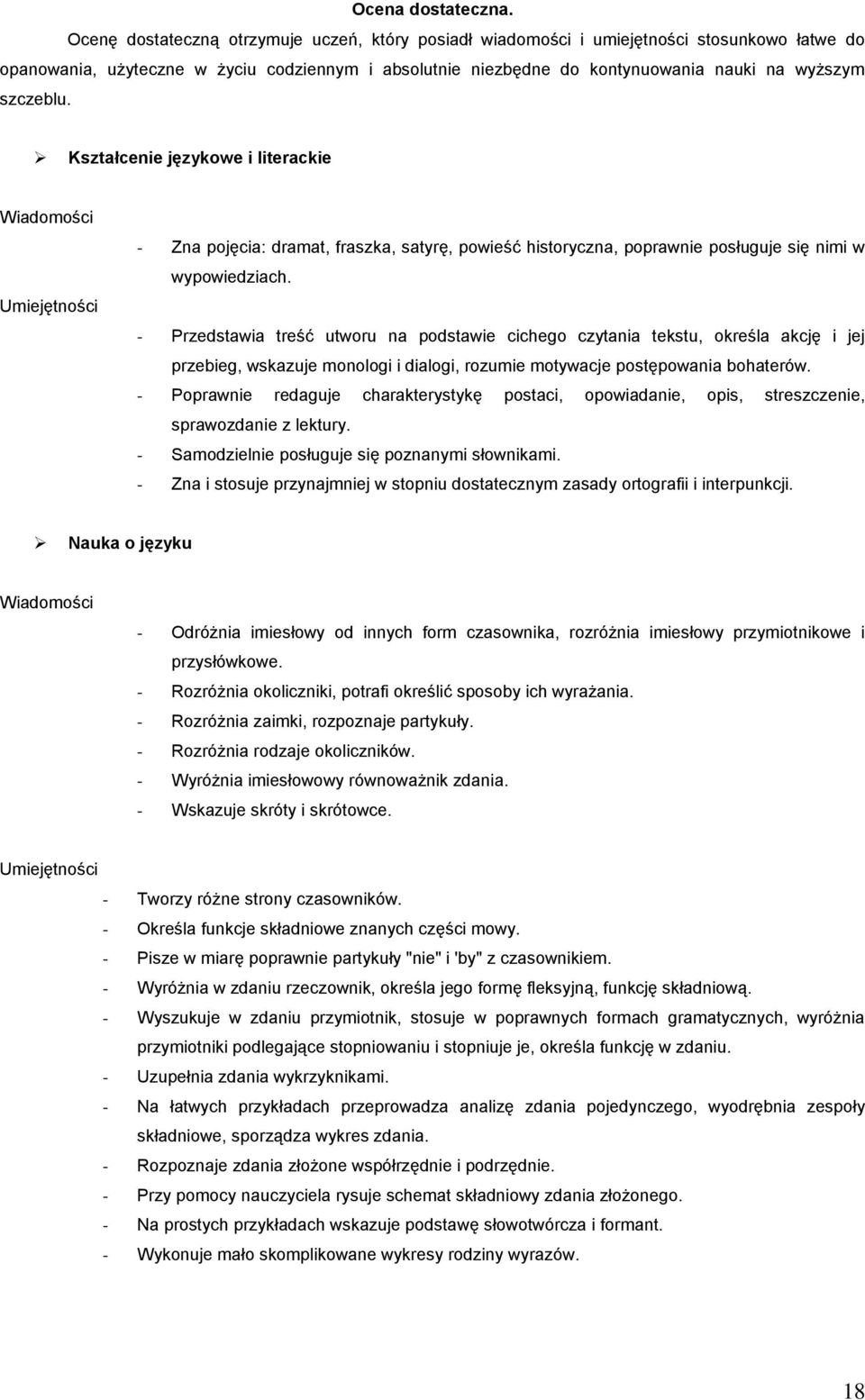 szczeblu. - Zna pojęcia: dramat, fraszka, satyrę, powieść historyczna, poprawnie posługuje się nimi w wypowiedziach.