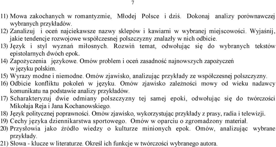 14) Zapożyczenia językowe. Omów problem i oceń zasadność najnowszych zapożyczeń w języku polskim. 15) Wyrazy modne i niemodne. Omów zjawisko, analizując przykłady ze współczesnej polszczyzny.