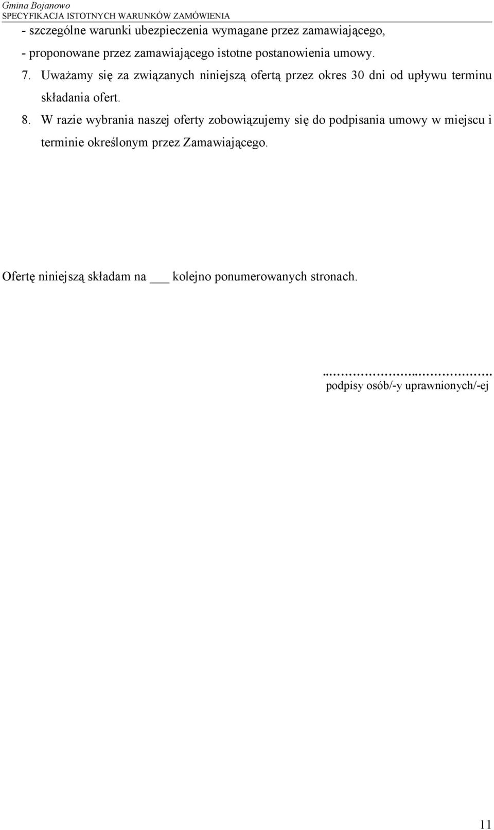 Uważamy się za związanych niniejszą ofertą przez okres 30 dni od upływu terminu składania ofert. 8.