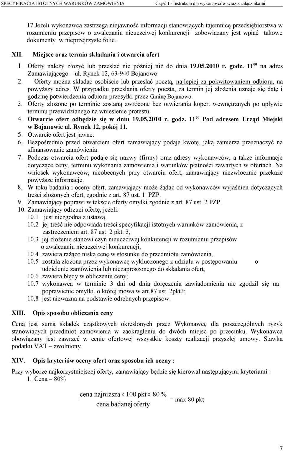 nieprzejrzyste folie. Miejsce oraz termin składania i otwarcia ofert 1. Oferty należy złożyć lub przesłać nie później niż do dnia 19.05.2010 r. godz. 11 00 na adres Zamawiającego ul.