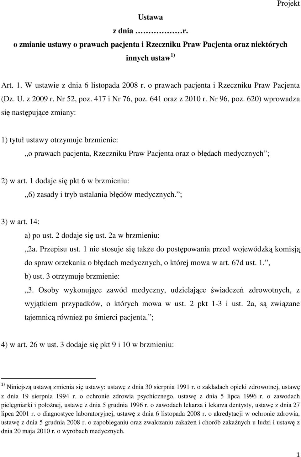 620) wprowadza się następujące zmiany: 1) tytuł ustawy otrzymuje brzmienie: o prawach pacjenta, Rzeczniku Praw Pacjenta oraz o błędach medycznych ; 2) w art.